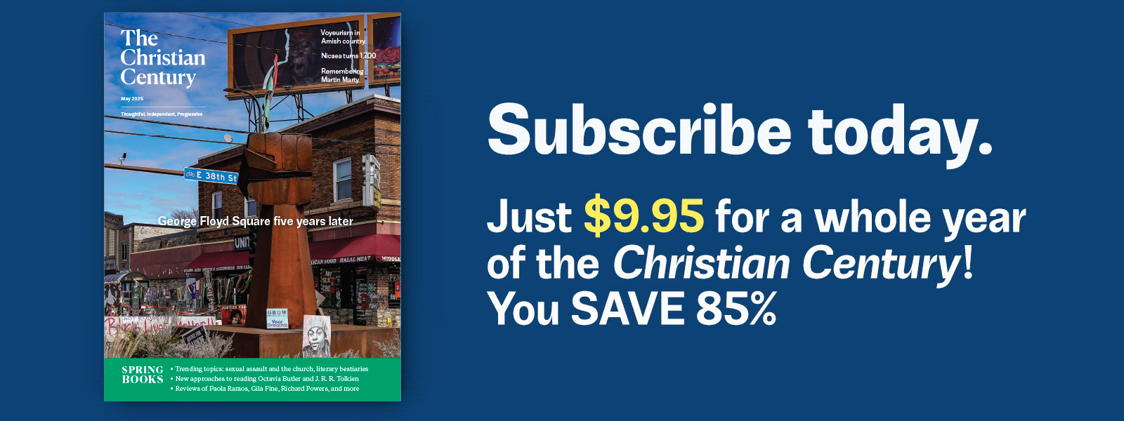 Subscribe today. Just $9.95 for a whole year of the Christian Century