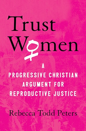 image of Rebecca Todd Peters book on abortion as a moral good