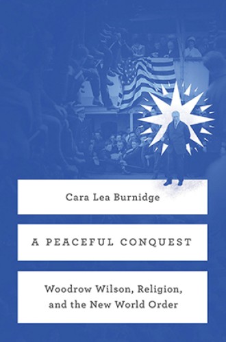 image of Cara Lea Burnidge's book on Woodrow Wilson's faith and politics