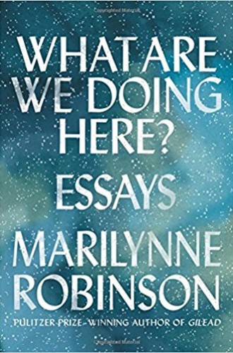 image of Marilynne Robinson's book of essays "What Are We Doing Here?"