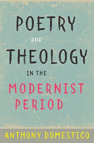 image of Anthony Domestico book on modernist poetry and theology