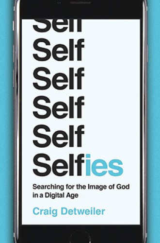 image of Craig Detweiler book on selfies and the image of God