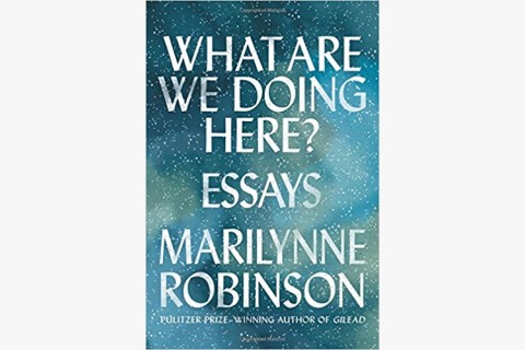 image of Marilynne Robinson's book of essays "What Are We Doing Here?"