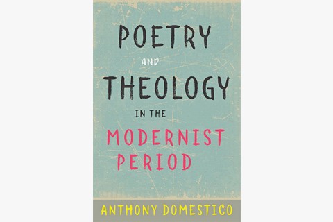 image of Anthony Domestico book on modernist poetry and theology