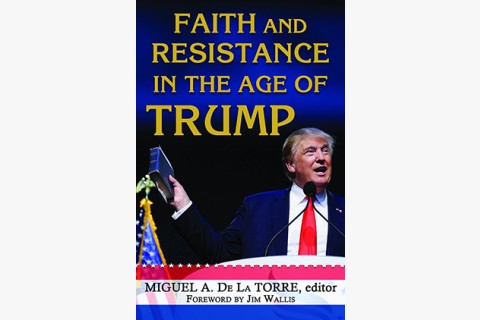 image of Miguel De La Torre's book about faith and resistance in the Trump era