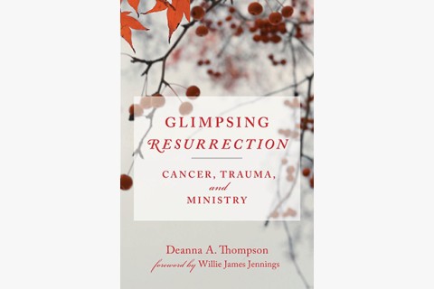 image of Deanna Thompson book on cancer, theology, trauma, and ministry