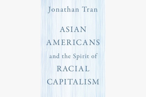 Asian Americans and the Spirit of Racial Capitalism