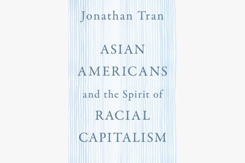 Asian Americans and the Spirit of Racial Capitalism